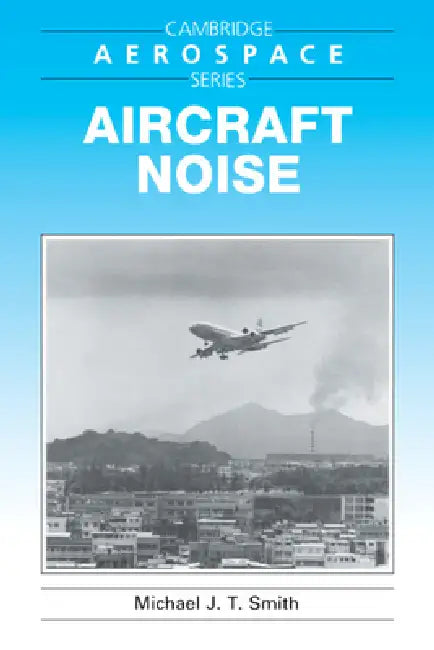 Aircraft Noise by Michael J. T. Smith, Michael J. Rycroft, Wei Shyy