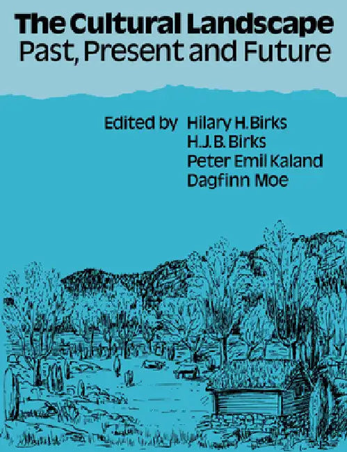 The Cultural Landscape: Past, Present and Future by Hilary H. Birks, H. J. B. Birks, Peter Emil Kaland