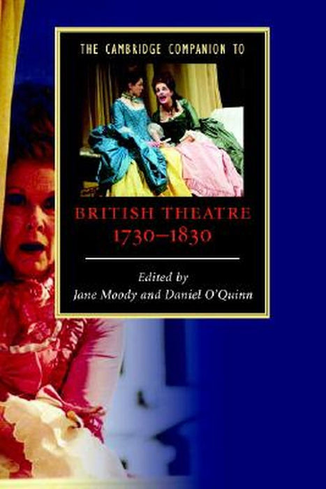 The Cambridge Companion To British Theatre, 1730-1830 (Cambridge Companions To Literature) by Daniel O'Quinn