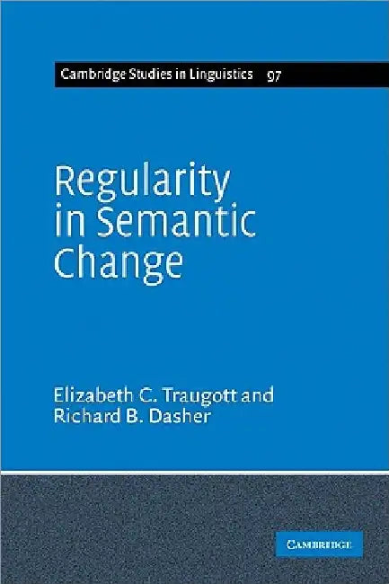 Regularity in Semantic Change by Elizabeth Closs Traugott