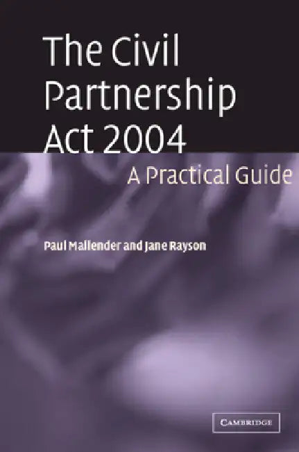 The Civil Partnership ACT 2004: A Practical Guide by Paul Mallender, Jane Rayson