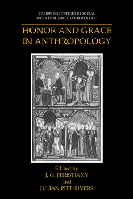 Honor and Grace in Anthropology by J. G. Peristiany, Julian Pitt-Rivers, Meyer Fortes