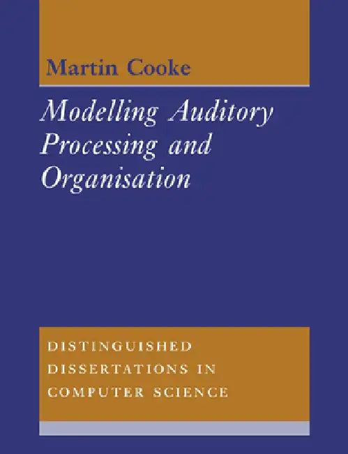 Modelling Auditory Processing and Organisation by Martin Cooke