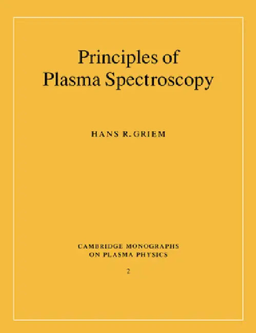 Principles of Plasma Spectroscopy by Hans R. Griem, Griem Hans R., M. G. Haines