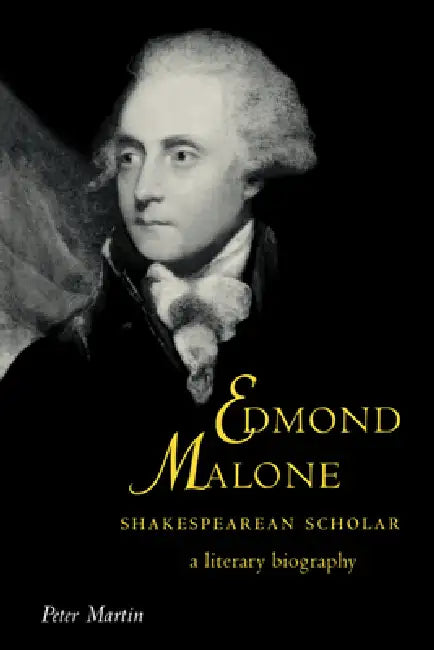 Edmond Malone, Shakespearean Scholar: A Literary Biography by Peter Martin, Howard Erskine-Hill, John J. Richetti