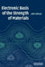 Electronic Basis of the Strength of Materials by John J. Gilman