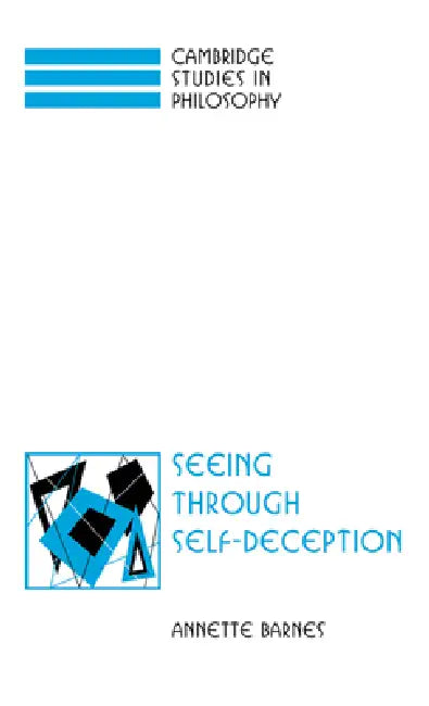 Seeing Through Self-Deception by Annette Barnes, Ernest Sosa, Jonathan Dancy