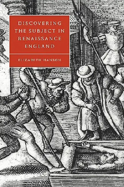 Discovering the Subject in Renaissance England by Elizabeth Hanson, Hanson Elizabeth, Stephen Orgel