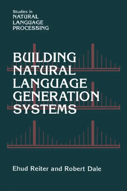 Building Natural Language Generation Systems by Ehud Reiter, Robert Dale