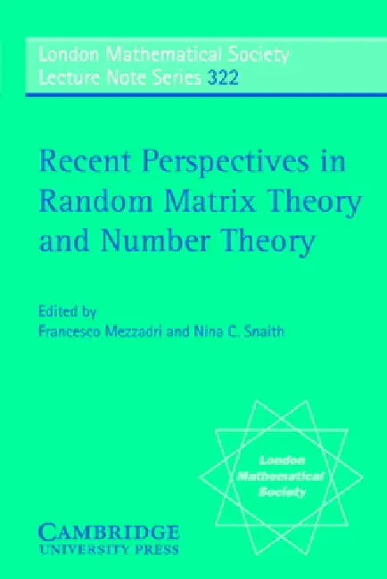 Recent Perspectives in Random Matrix Theory and Number Theory by F. Mezzadri, N. C. Snaith, N. J. Hitchin