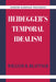 Heidegger's Temporal Idealism by William D. Blattner, Robert B. Pippin