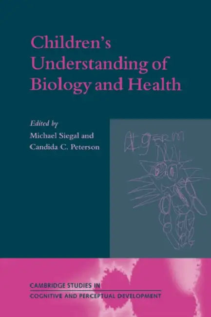 Children's Understanding of Biology and Health by Michael Siegal, Michael Siegal, Candida Peterson