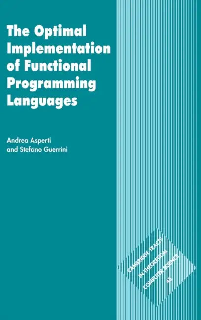 The Optimal Implementation of Functional Programming Languages by Andrea Asperti, C. J. Van Rijsbergen, Samson Abramsky