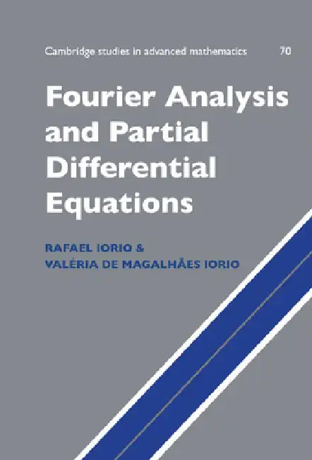 Fourier Analysis and Partial Differential Equations by Jr. Iorio Rafael Jose, Jr. Iorio