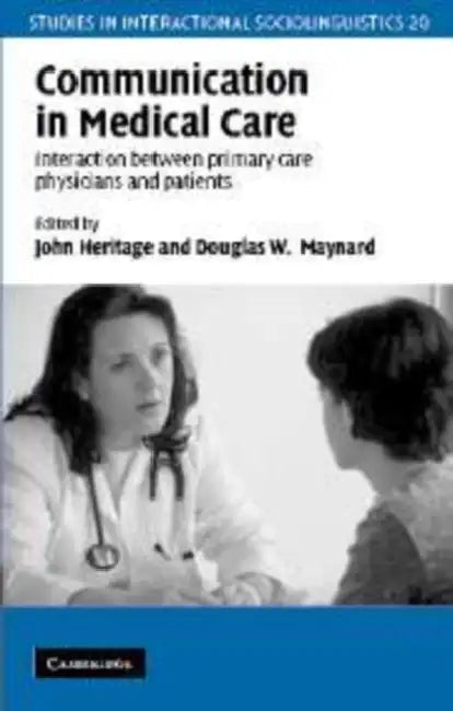 Communication in Medical Care: Interaction Between Primary Care Physicians and Patients by John Heritage, Paul Drew, Douglas W. Maynard