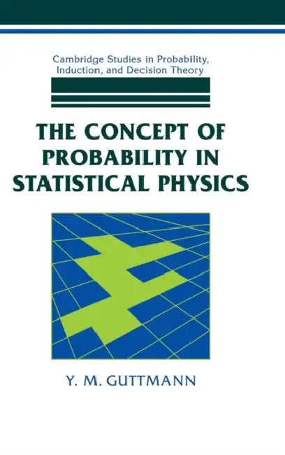 The Concept of Probability in Statistical Physics by Y. M. Guttmann