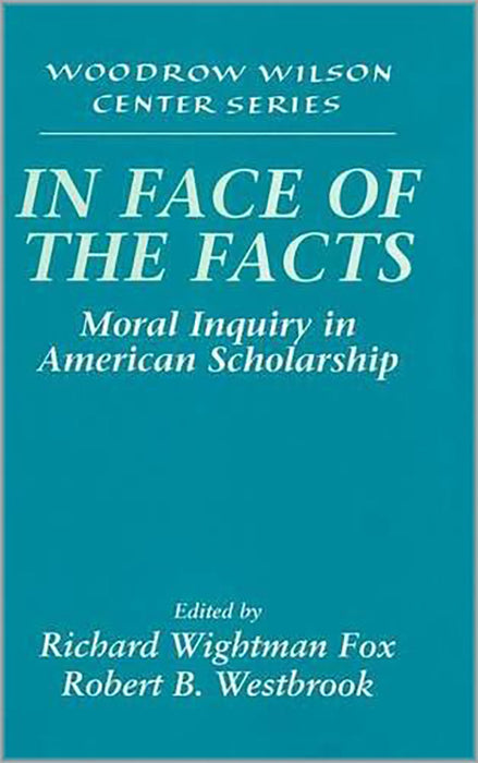 In Face Of The Facts: Moral Inquiry in American Scholarship