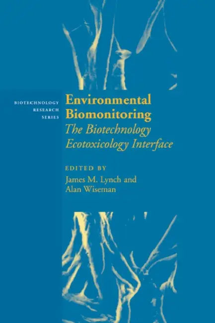Environmental Biomonitoring: The Biotechnology Ecotoxicology Interface by J. M. Lynch, James M. Lynch, Alan Wiseman