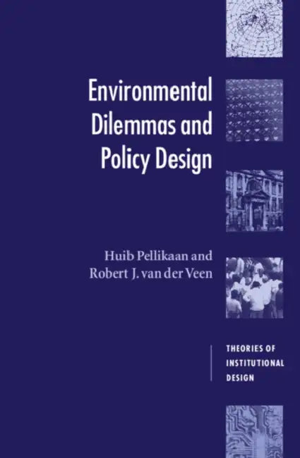 Environmental Dilemmas and Policy Design by Huib Pellikaan, Robert J. Van Der Veen