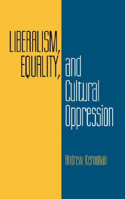Liberalism, Equality, and Cultural Oppression by Andrew Kernohan