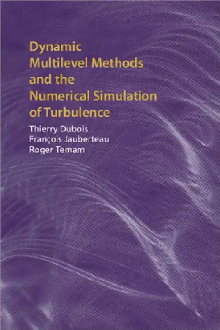 Dynamic Multilevel Methods and the Numerical Simulation of Turbulence by Thierry DuBois