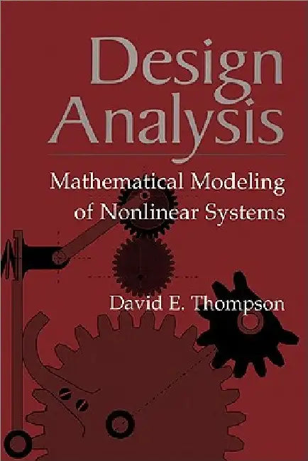 Design Analysis: Mathematical Modeling of Nonlinear Systems by David E. Thompson