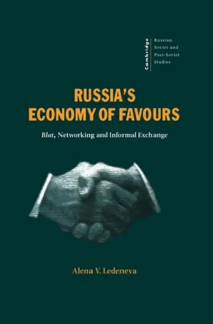Russia's Economy of Favours: Blat, Networking and Informal Exchange by Alena C. Ledeneva