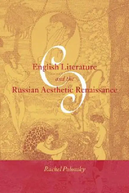 English Literature and the Russian Aesthetic Renaissance by Rachel Polonsky, Catriona Kelly, Anthony Cross