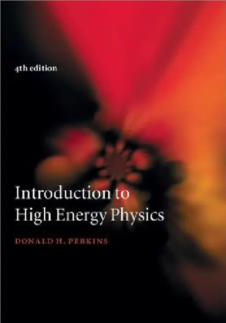 Introduction to High Energy Physics by Donald H. Perkins