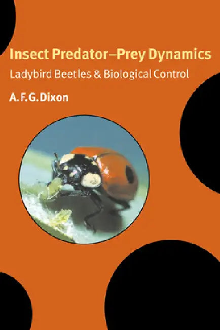 Insect Predator-Prey Dynamics: Ladybird Beetles and Biological Control by A. F. G. Dixon