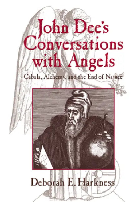 John Dee's Conversations with Angels: Cabala, Alchemy, and the End of Nature by Deborah E. Harkness