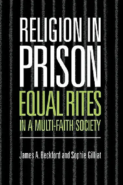 Religion in Prison: Equal Rites' in a Multi-Faith Society by James A. Beckford, Sophie Gilliat
