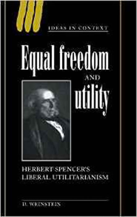 Equal Freedom And Utility: Herbert Spencer's Liberal Utilitarianism