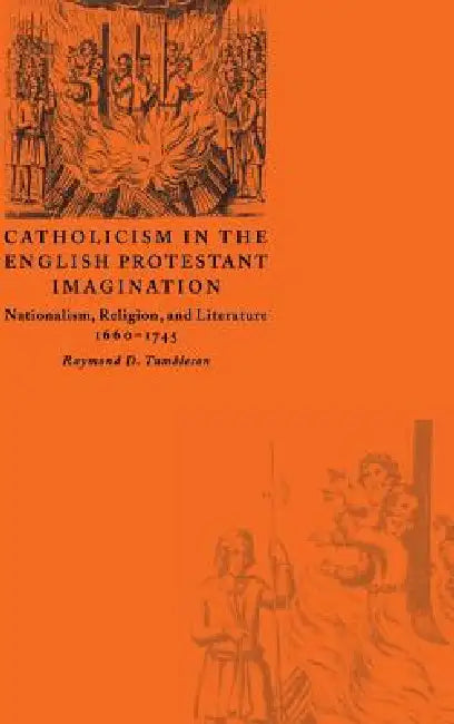 Catholicism in the English Protestant Imagination by Raymond D. Tumbleson