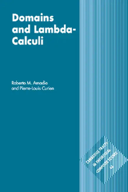 Domains and Lambda-Calculi by Roberto M. Amadio, Pierre-Louis Curien, Amadio Roberto M.
