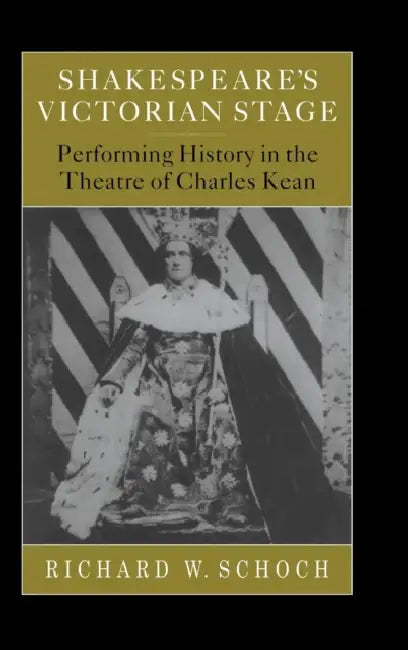 Shakespeare's Victorian Stage by Richard W. Schoch