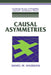 Causal Asymmetries by Daniel M. Hausman, Brian Skyrms, Ernest W. Adams