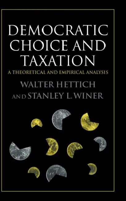 Democratic Choice and Taxation by Walter Hettich, Stanley L. Winer