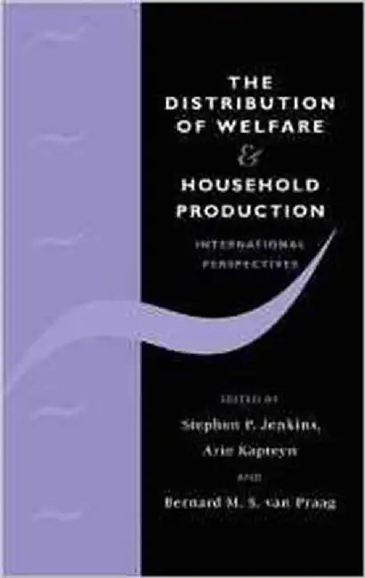The Distribution Of Welfare And Household Production: International Perspectives by Stephen P. Jenkins, Arie Kapteyn, Bernard M.S. van Praag