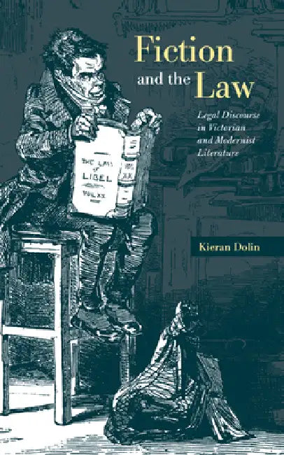 Fiction and the Law: Legal Discourse in Victorian and Modernist Literature by Kieran Dolin