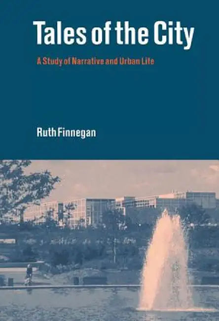 Tales Of The City: A Study of Narrative and Urban Life by Ruth Finnegan
