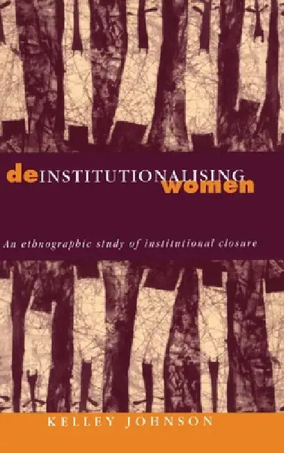 Deinstitutionalising Women by Kelley Johnson