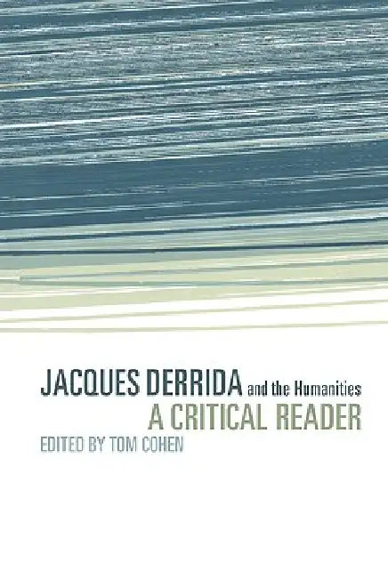 Jacques Derrida and the Humanities: A Critical Reader by Tom Cohen, Tom Cohen, Cohen Tom