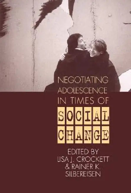 Negotiating Adolescence in Times of Social Change by Lisa J. Crockett, Rainer K. Silbereisen