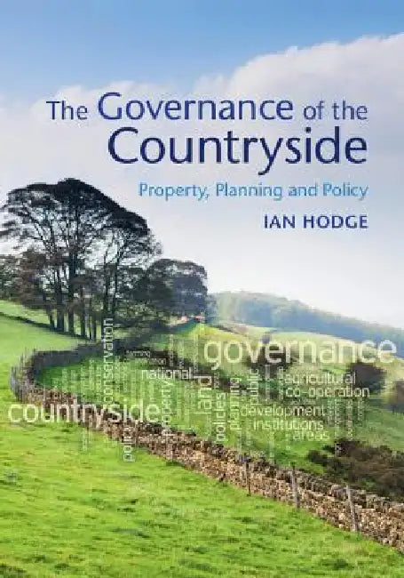 The Governance of the Countryside: Property, Planning and Policy by Ian Hodge
