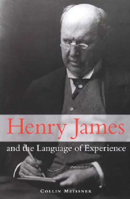 Henry James and the Language of Experience by Collin Meissner