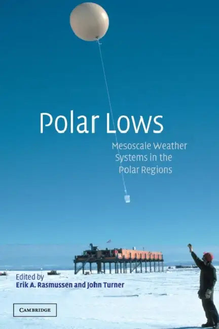 Polar Lows by Erik A. Rasmussen, John Turner