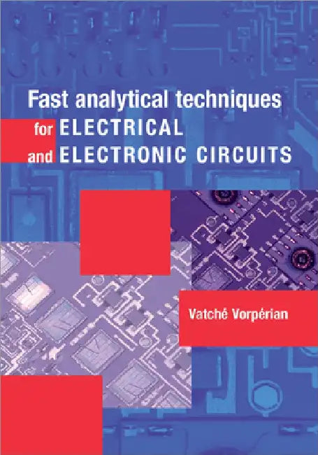 Fast Analytical Techniques for Electrical and Electronic Circuits by Vatche Vorperian