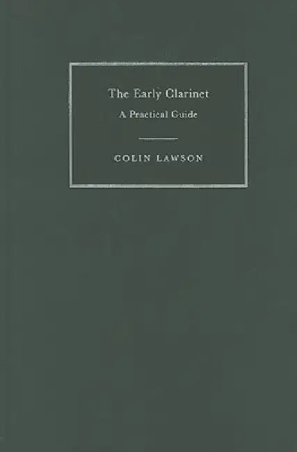 The Early Clarinet: A Practical Guide by Colin Lawson