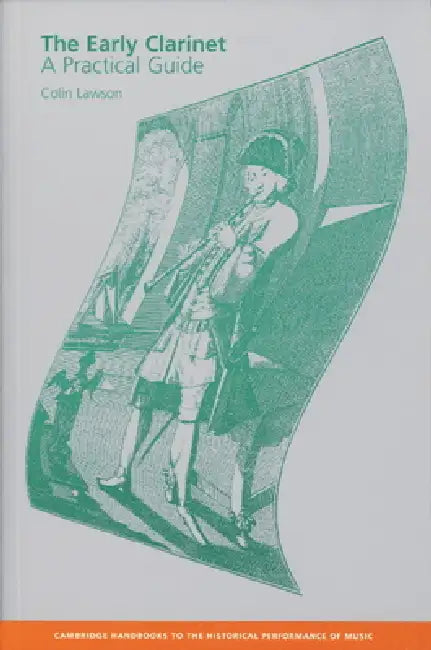 The Early Clarinet: A Practical Guide by Colin Lawson, Colin Lawson, Robin Stowell